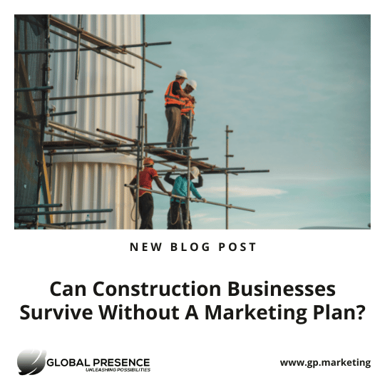 Can Construction Businesses Survive Without A Marketing Plan?